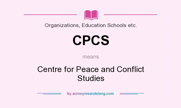 What does CPCS mean? It stands for Centre for Peace and Conflict Studies