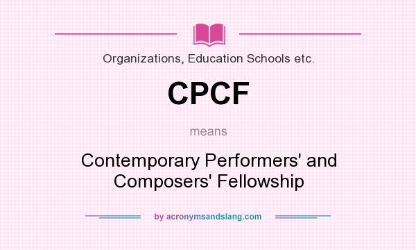 What does CPCF mean? It stands for Contemporary Performers` and Composers` Fellowship