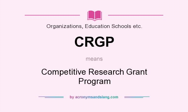 What does CRGP mean? It stands for Competitive Research Grant Program
