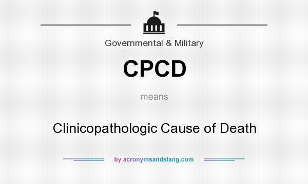 What does CPCD mean? It stands for Clinicopathologic Cause of Death