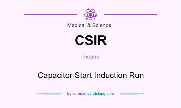 What does CSIR mean? It stands for Capacitor Start Induction Run