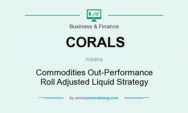 What does CORALS mean? It stands for Commodities Out-Performance Roll Adjusted Liquid Strategy