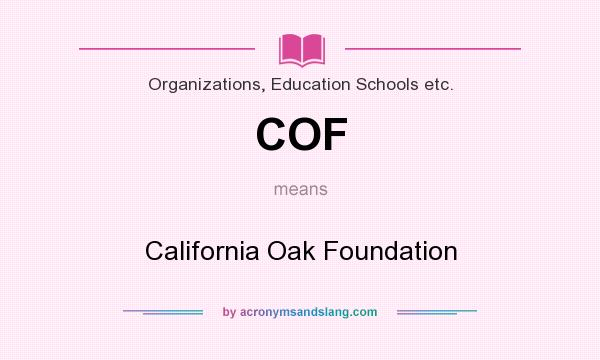 What does COF mean? It stands for California Oak Foundation