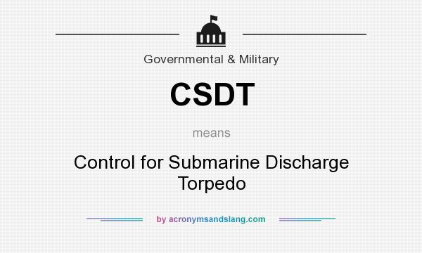 What does CSDT mean? It stands for Control for Submarine Discharge Torpedo