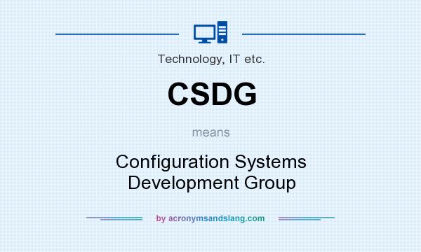 What does CSDG mean? It stands for Configuration Systems Development Group