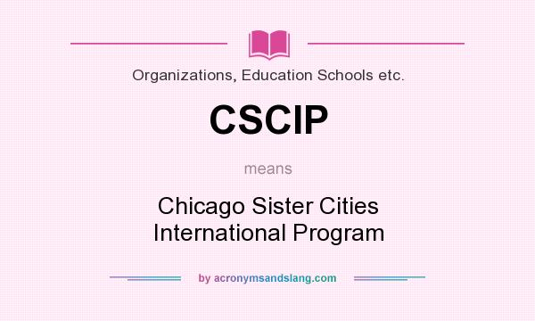 What does CSCIP mean? It stands for Chicago Sister Cities International Program