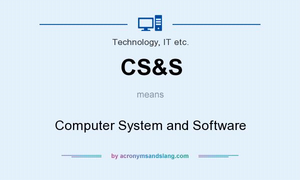 What does CS&S mean? It stands for Computer System and Software