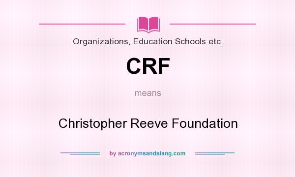 What does CRF mean? It stands for Christopher Reeve Foundation