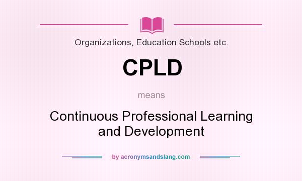 What does CPLD mean? It stands for Continuous Professional Learning and Development