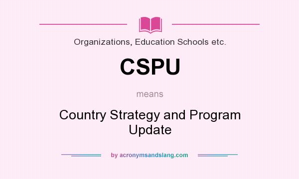 What does CSPU mean? It stands for Country Strategy and Program Update