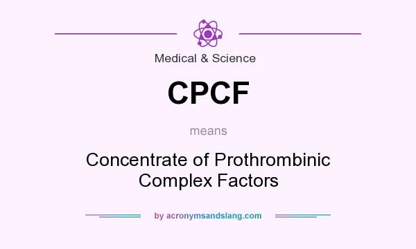 What does CPCF mean? It stands for Concentrate of Prothrombinic Complex Factors