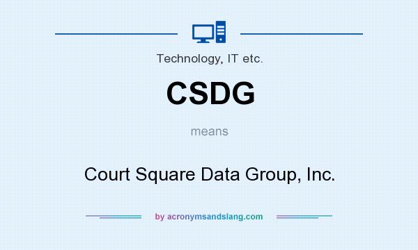 What does CSDG mean? It stands for Court Square Data Group, Inc.
