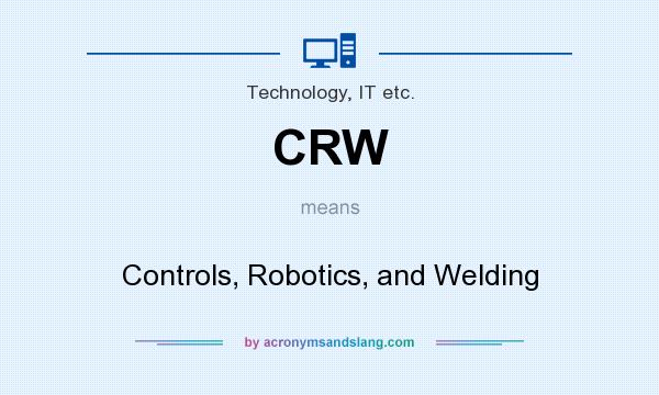 What does CRW mean? It stands for Controls, Robotics, and Welding
