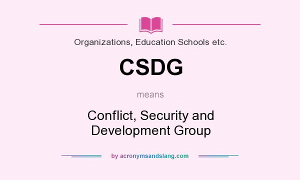 What does CSDG mean? It stands for Conflict, Security and Development Group