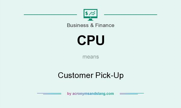 What does CPU mean? It stands for Customer Pick-Up