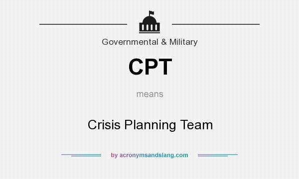 What does CPT mean? It stands for Crisis Planning Team
