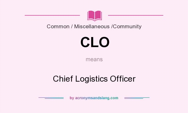 What does CLO mean? It stands for Chief Logistics Officer