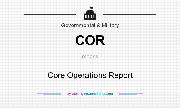 What does COR mean? It stands for Core Operations Report