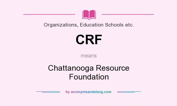 What does CRF mean? It stands for Chattanooga Resource Foundation