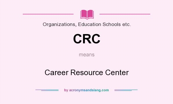 What does CRC mean? It stands for Career Resource Center