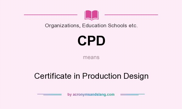 What does CPD mean? It stands for Certificate in Production Design