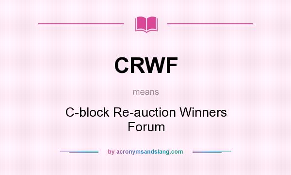 What does CRWF mean? It stands for C-block Re-auction Winners Forum