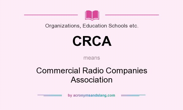 What does CRCA mean? It stands for Commercial Radio Companies Association