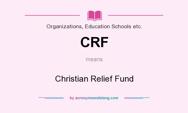 What does CRF mean? It stands for Christian Relief Fund