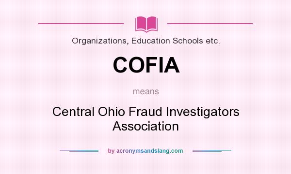 What does COFIA mean? It stands for Central Ohio Fraud Investigators Association