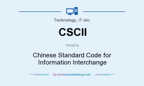 What does CSCII mean? It stands for Chinese Standard Code for Information Interchange