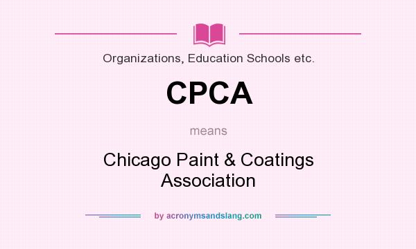 What does CPCA mean? It stands for Chicago Paint & Coatings Association