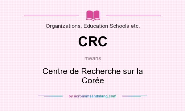What does CRC mean? It stands for Centre de Recherche sur la Corée