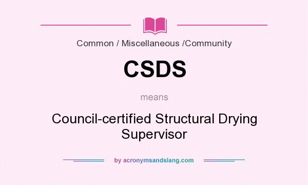 What does CSDS mean? It stands for Council-certified Structural Drying Supervisor