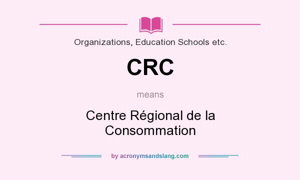 What does CRC mean? It stands for Centre Régional de la Consommation
