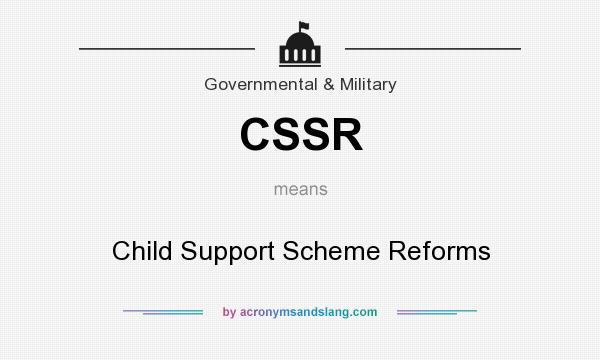 What does CSSR mean? It stands for Child Support Scheme Reforms