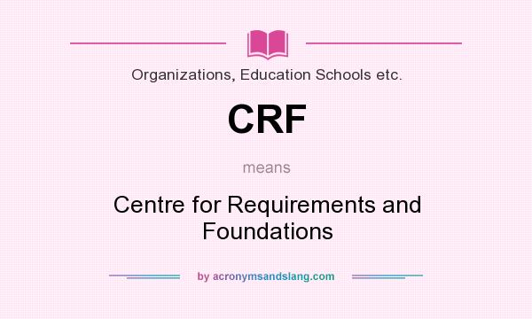 What does CRF mean? It stands for Centre for Requirements and Foundations