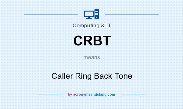 What does CRBT mean? It stands for Caller Ring Back Tone