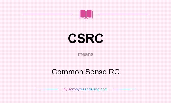 What does CSRC mean? It stands for Common Sense RC