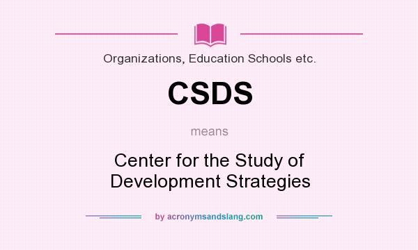 What does CSDS mean? It stands for Center for the Study of Development Strategies
