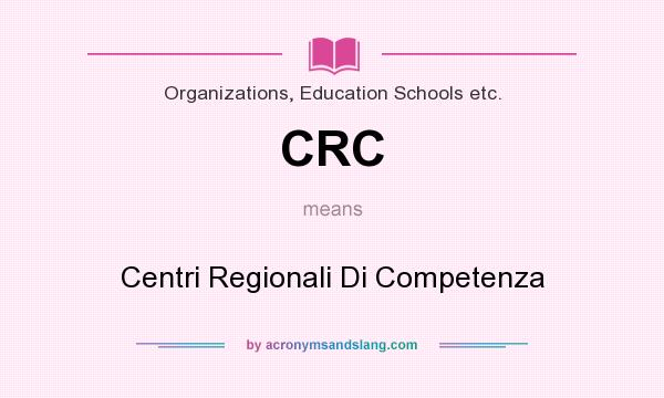 What does CRC mean? It stands for Centri Regionali Di Competenza