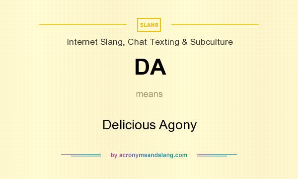 What does DA mean? It stands for Delicious Agony