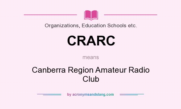 What does CRARC mean? It stands for Canberra Region Amateur Radio Club