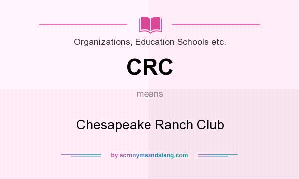 What does CRC mean? It stands for Chesapeake Ranch Club