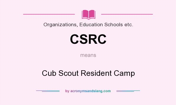 What does CSRC mean? It stands for Cub Scout Resident Camp