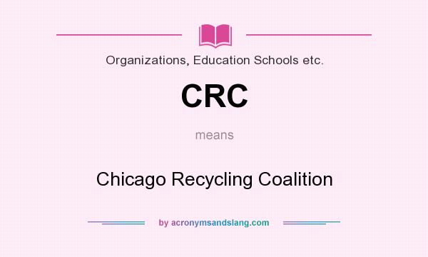 What does CRC mean? It stands for Chicago Recycling Coalition