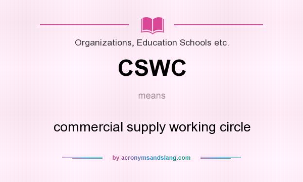 What does CSWC mean? It stands for commercial supply working circle