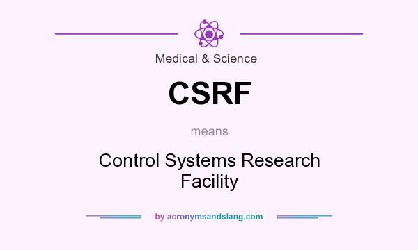 What does CSRF mean? It stands for Control Systems Research Facility
