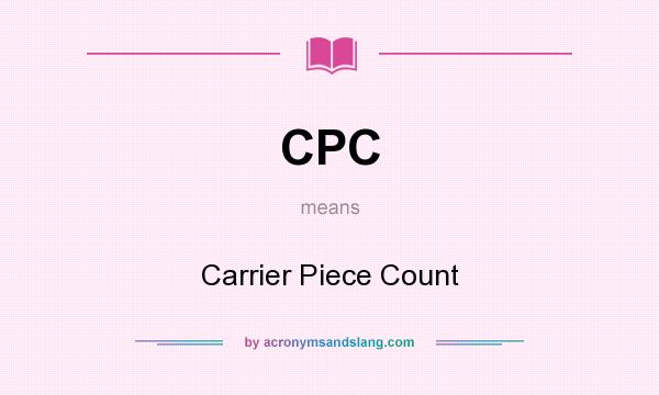What does CPC mean? It stands for Carrier Piece Count
