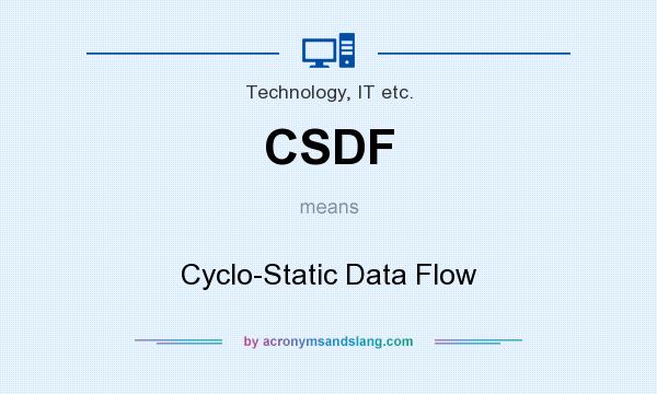 What does CSDF mean? It stands for Cyclo-Static Data Flow