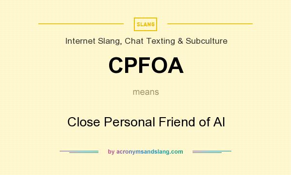 What does CPFOA mean? It stands for Close Personal Friend of Al